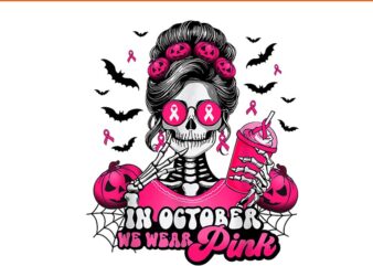 In October We Wear Pink Breast Cancer Skeleton Halloween PNG t shirt design for sale