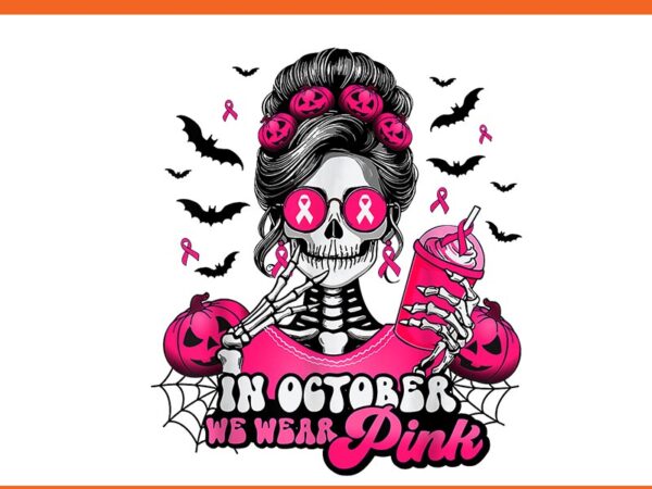 In october we wear pink breast cancer skeleton halloween png t shirt design for sale