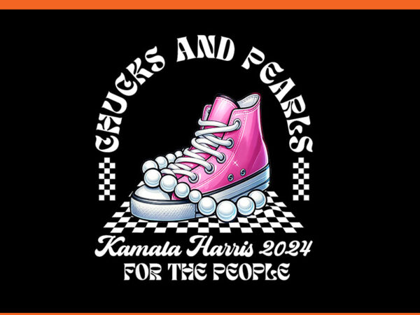 Chucks and pearls kamala harris 2024 for the people png t shirt vector file