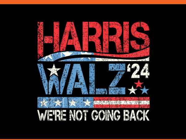 Kamala harris walz png, harris waltz 2024 we’re not going back png t shirt vector art