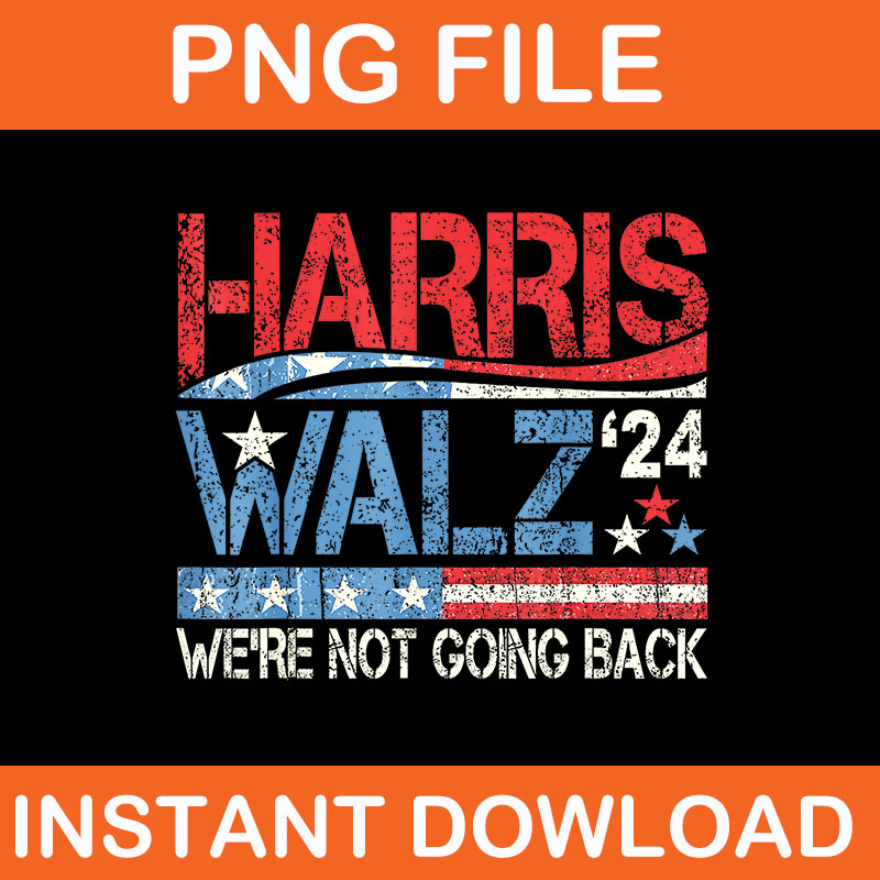 Kamala Harris Walz PNG, Harris Waltz 2024 We’re Not Going Back PNG