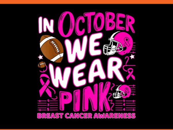 In october we wear pink football breast cancer awareness png t shirt design for sale