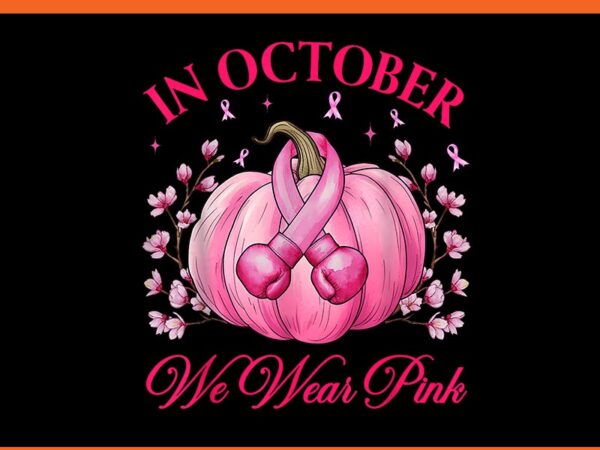 In october we wear pink for warriors breast cancer pumpkin png t shirt design for sale