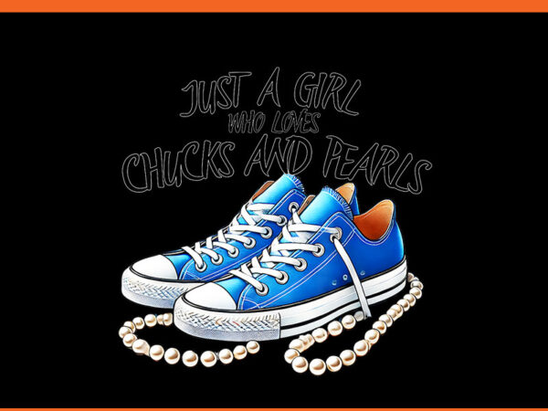 Just a girl who loves chucks and pearls png vector clipart