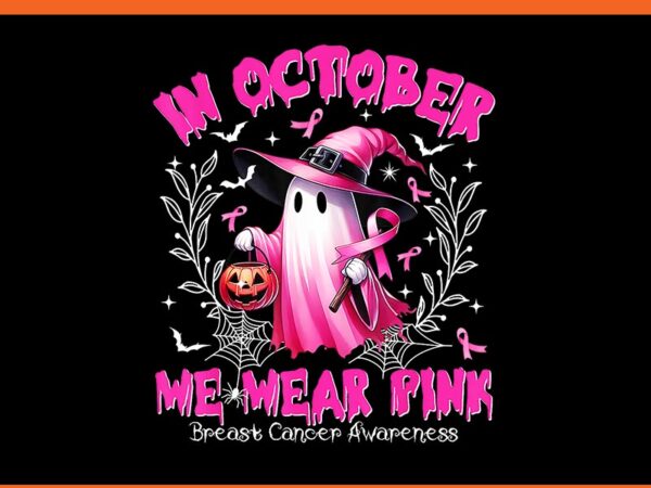 In october we wear pink ghost witch breast cancer awareness png t shirt design for sale