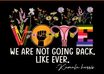 We are not going Back Feminist Vote PNG t shirt design for sale