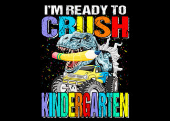 I’m Ready To Crush Kindergarten Monster Truck Dinosaur PNG