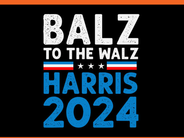 Balz to the walz harris 2024 svg t shirt template