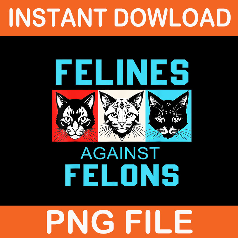 Felines Against Felons Cat PNG, Cat For Kamala Harris PNG