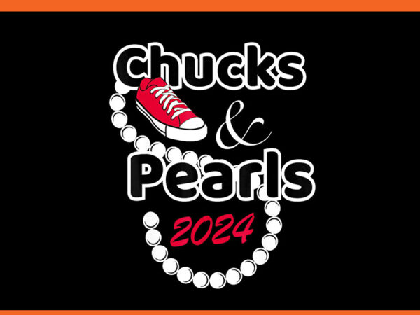 Chucks and pearls 2024 png, kamala harris png t shirt vector file