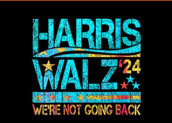 Harris Walz We’re Not Going Back 2024 PNG