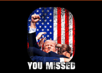 Trump You Missed PNG, Trump 2024 PNG t shirt designs for sale