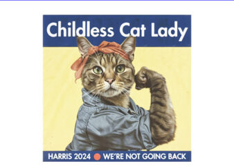 Childless Cat Lady Harris 2024 PNG, We’re Not Going Back Harris PNG t shirt vector file