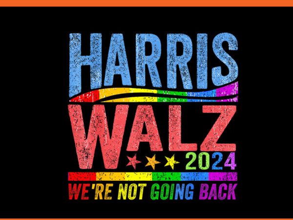 Harris walz 2024 we’re not going back lgbt vote png graphic t shirt