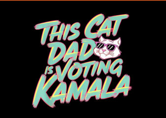 This Cat Dad Is Voting Kamala PNG t shirt designs for sale