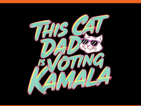 This cat dad is voting kamala png t shirt designs for sale