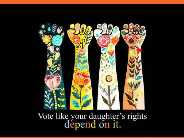 Vote like your daughters rights png t shirt vector art