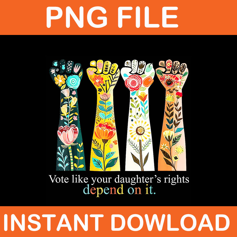 VOTE LIKE YOUR DAUGHTERS RIGHTS PNG