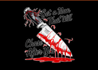 Get a man that will chase after you horror scary PNG t shirt design template