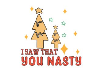 I SAW THAT YOU NASTY