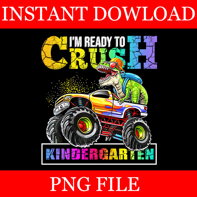 I’m Ready To Crush Kindergarten Monster Truck Dinosaur PNG