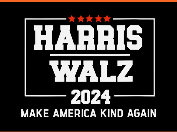 Harris walz 2024 make america kind again svg, harris walz 2024 svg graphic t shirt