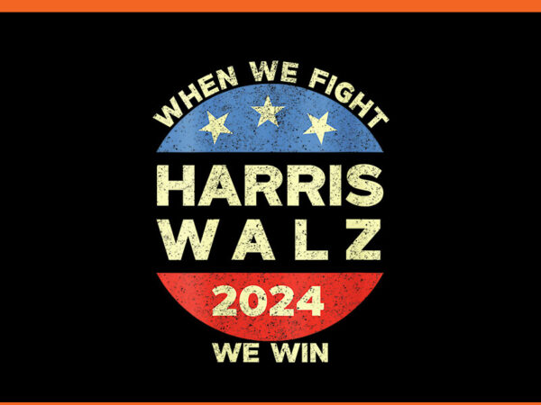 When we fight harris walz 2024 we win png t shirt design for sale