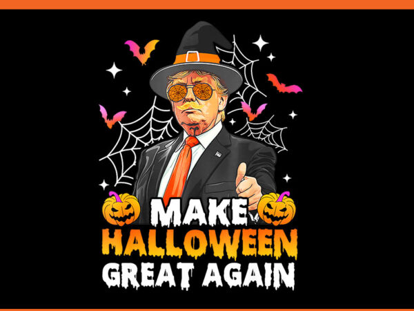 Make halloween great again trump witch png, trump halloween png t shirt designs for sale