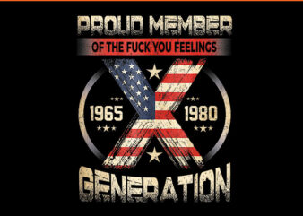 Proud Member Of The Fuck Your Feelings Gen X Vintage PNG