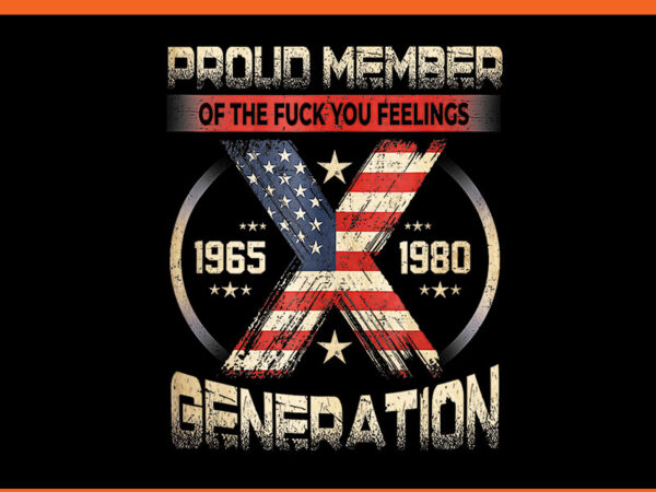 Proud member of the fuck your feelings gen x vintage png t shirt illustration