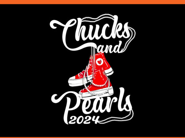 Chucks and pearls i’m with her rocking png, chucks and pearls 2024 png t shirt vector file