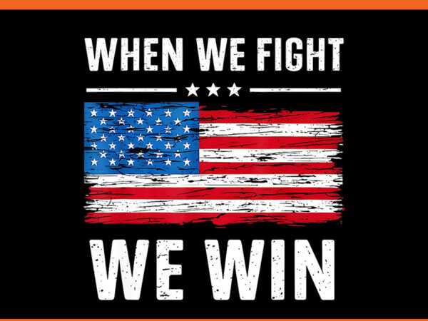 When we fight we win harris 47 png, harris walz 2024 png t shirt design for sale