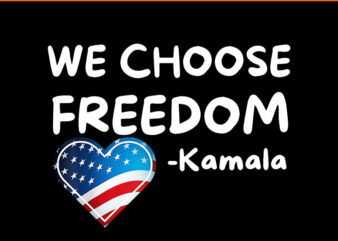 We Choose Freedom Kamala PNG t shirt design for sale