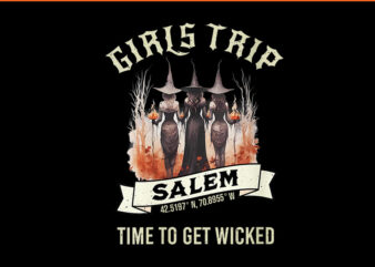 Girls Trip to Salem Time To Get Wicked Halloween PNG t shirt design template