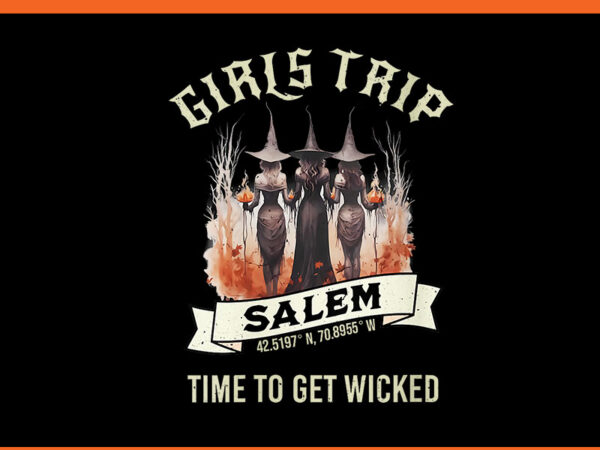 Girls trip to salem time to get wicked halloween png t shirt design template