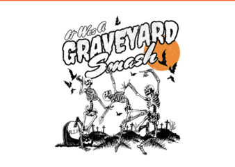 It Was A Graveyard Smash Skeleton Spooky Season Halloween PNG