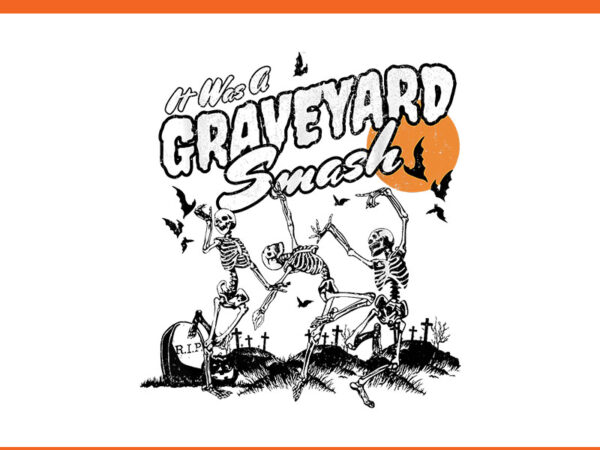 It was a graveyard smash skeleton spooky season halloween png t shirt design for sale