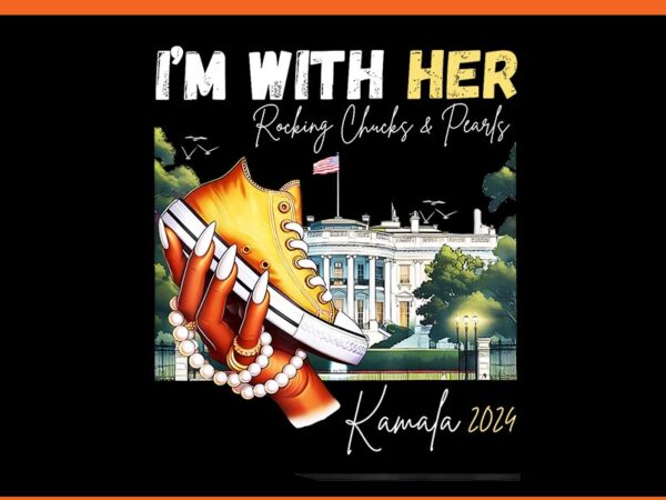 I’m with her rocking chucks & pearls kamala 2024 png t shirt design for sale