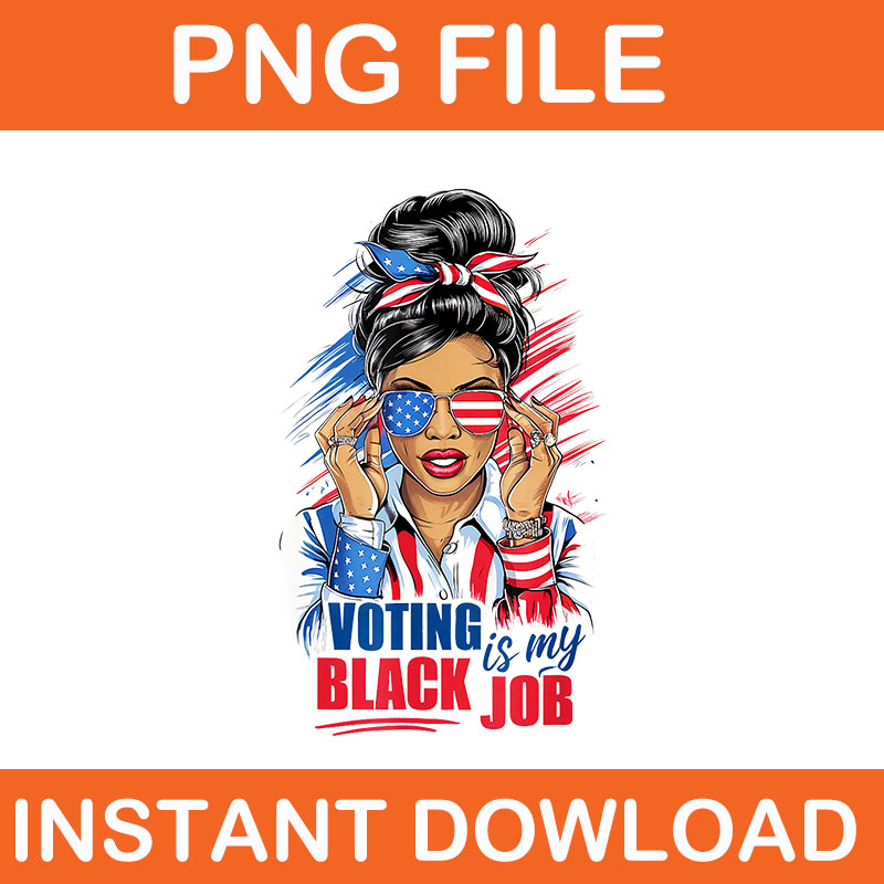 Voting Is My Black Job Kamala PNG, Voting Is My Black Job Vote PNG