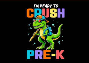 I’m Ready To Crush Pre-K Dinosaur PNG