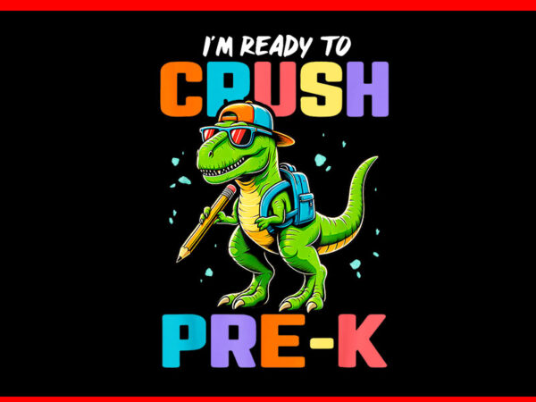 I’m ready to crush pre-k dinosaur png t shirt design for sale