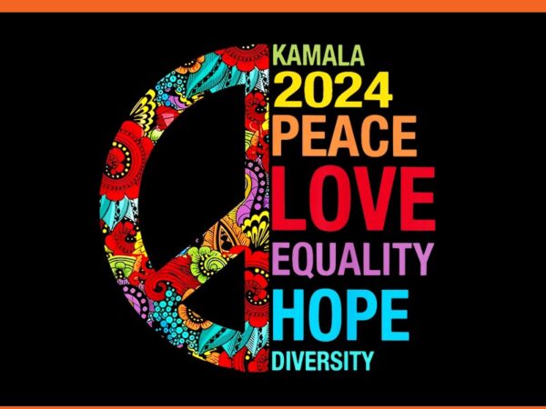 Kamala 2024 peace love equality hope diversity png t shirt vector art