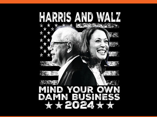 Harris and walz mind your own damn business 2024 png graphic t shirt