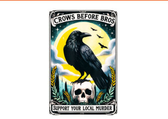 Crows Before Bros Support Your Local Murder Tarot Card PNG t shirt vector file