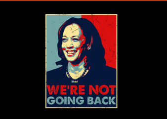 We’re Not Going Back Kamala Harris 2024 PNG t shirt design for sale