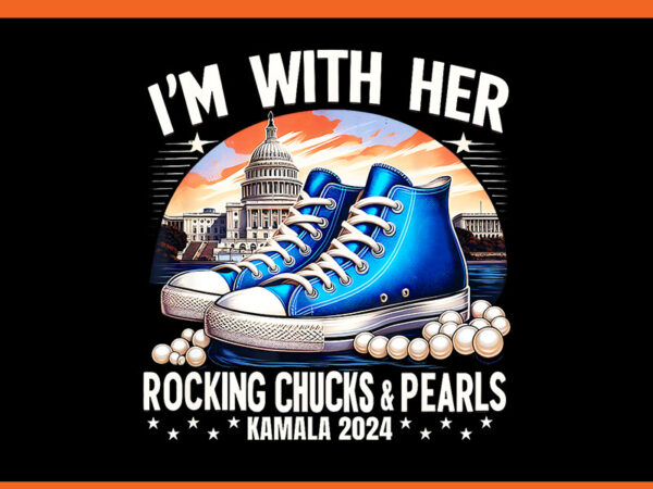 I’m with her rocking chucks & pearls kamala 2024 png t shirt design for sale