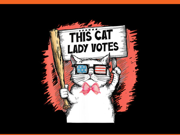 This cat lady votes png, cat lady for kamala harris png t shirt designs for sale