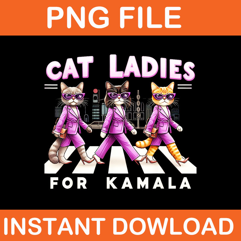 Cat Ladies For Kamala 2024 PNG, Cat Ladies Halloween PNG