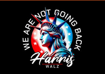 We Are Not Going Back Harris Walz PNG t shirt design for sale