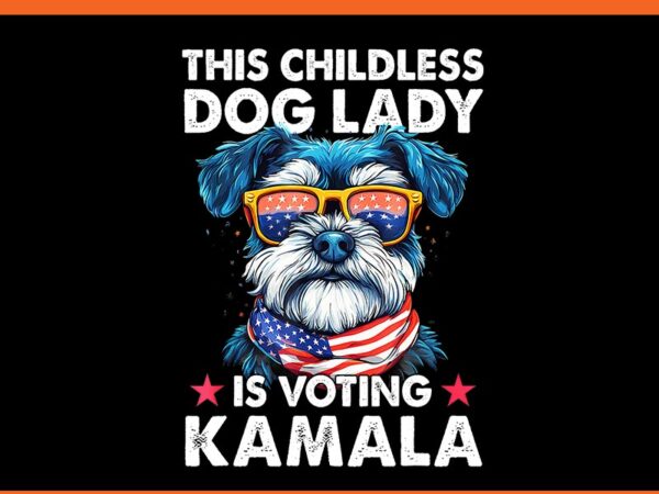 This childless dog lady kamala harris 2024 miniature schnauzer png t shirt designs for sale